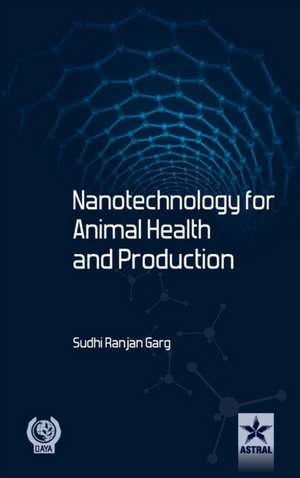 Nanotechnology for Animal Health and Production de Dr. S. R. Garg