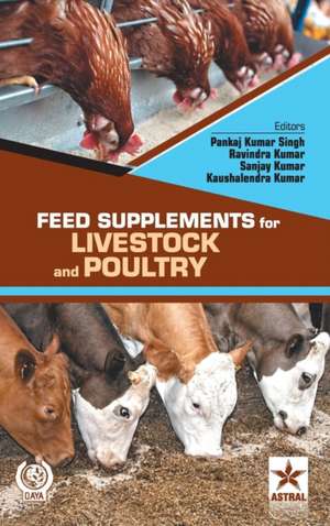 Feed Supplements for Livestock and Poultry de Pankaj Kumar &. Kumar Ravindra &. Singh