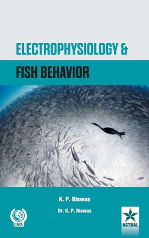 Electrophysiology and Fish Behavior de K. P. Biswas