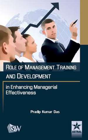 Role of Management Training and Development in Enhancing Managerial Effectiveness de Pradeep Kumar Das