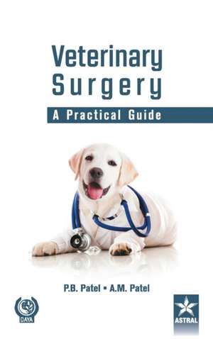 Veterinary Surgery: A Practical Guide de P. B. Patel