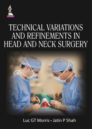 Technical Variations and Refinements in Head and Neck Surgery de Luc GT Morris