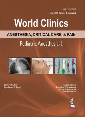 World Clinics: Anesthesia, Critical Care & Pain - Pediatric Anesthesia-I, Volume 2, Number 2 de Dwarkadas K Baheti