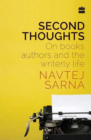 Second Thoughts: On Books, Authors and the Writerly Life de Navtej Sarna