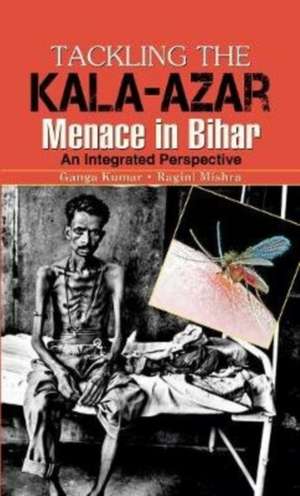 TACKLING THE KALA-AZAR MEMANCE IN BIHAR de Ganga Kumar