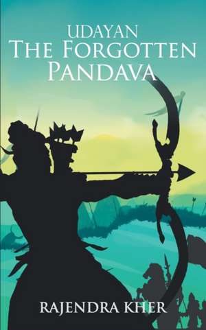 Udayan The Forgotten Pandava de Rajendra Kher