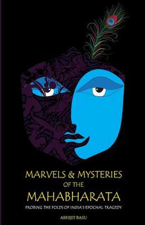 Marvels and Mysteries of the Mahabharata de Basu, Abhijit