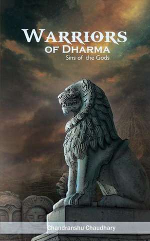 Warriors of Dharma de Chandranshu Chaudhary