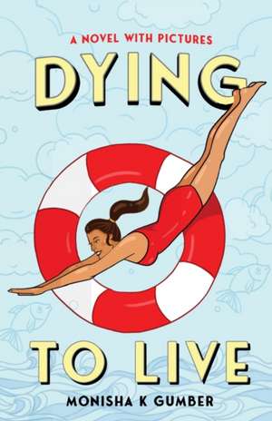 Dying to Live de Monisha K Gumber