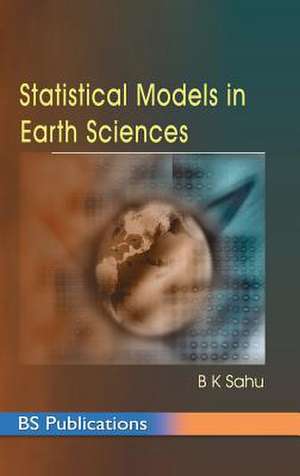 Statistical Models in Earth Sciences de B K Sahu