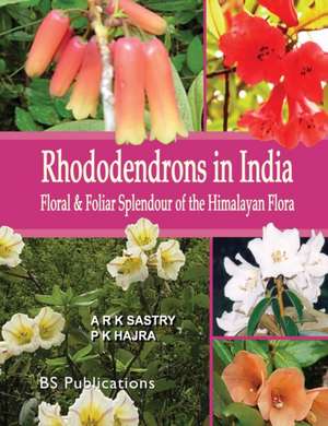 Rhododendrons in India: Floral & Foliar Splendour of the Himalayan Flora de A. K. S. Sastry