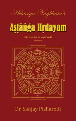 Acharya Vagbhata's Astanga Hridayam Vol 1 de Sanjay Pisharodi