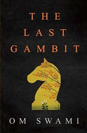 The Last Gambit de Om Swami