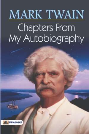 Chapters from My Autobiography de Mark Twain