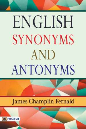 English Synonyms and Antonyms de James Fernald Champlin