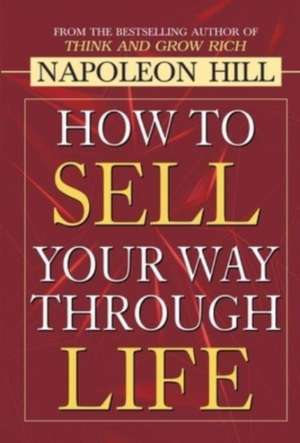 How to Sell Your Way through Life de Napoleon Hill