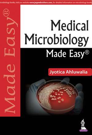 Medical Microbiology Made Easy de Jyotica Ahluwalia