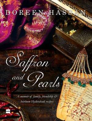 Saffron and Pearls: A Memoir of Family, Friendship & Heirloom Hyderabadirecipes de Doreen Hassan