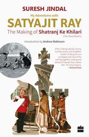 My Adventures with Satyajit Ray: The Making of Shatranj Ke Khilari de Suresh Jindal