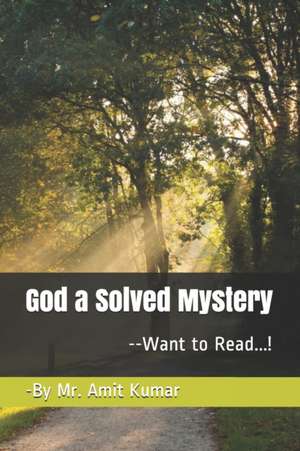 God a Solved Mystery: ---Want to Read....! de Amit Kumar