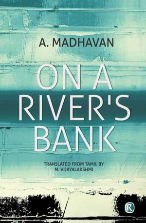 On A River's Bank: Novel de A. Madhavan