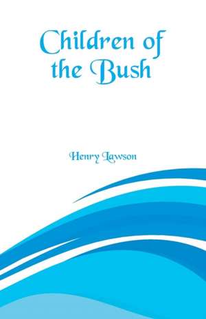 Children of the Bush de Henry Lawson