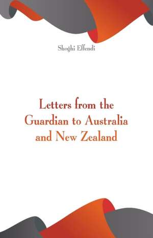 Letters from the Guardian to Australia and New Zealand de Shoghi Effendi