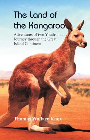 The Land of the Kangaroo de Thomas Wallace Knox