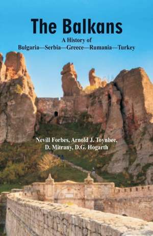 The Balkans A History Of Bulgaria-Serbia-Greece-Rumania-Turkey de Nevill Forbes