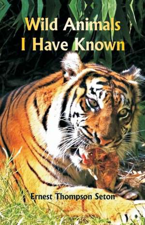 Wild Animals I Have Known de Ernest Thompson Seton