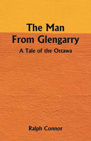 The Man From Glengarry de Ralph Connor