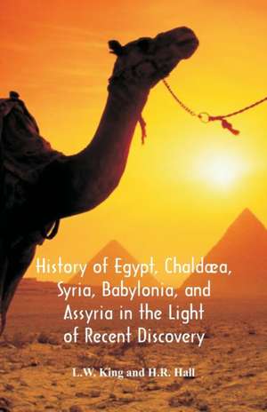 History Of Egypt, Chaldæa, Syria, Babylonia, And Assyria In The Light Of Recent Discovery de L. W. King