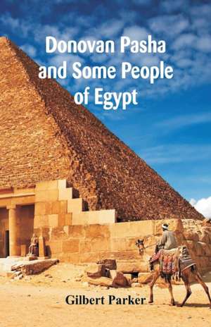 Donovan Pasha And Some People Of Egypt, Complete de Gilbert Parker