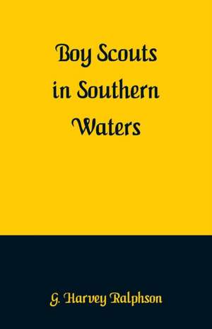 Boy Scouts in Southern Waters de G. Harvey Ralphson