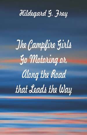 The Campfire Girls Go Motoring de Hildegard G. Frey