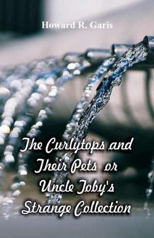 The Curlytops and Their Pets de Howard R. Garis