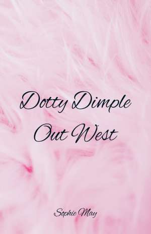 Dotty Dimple Out West de Sophie May