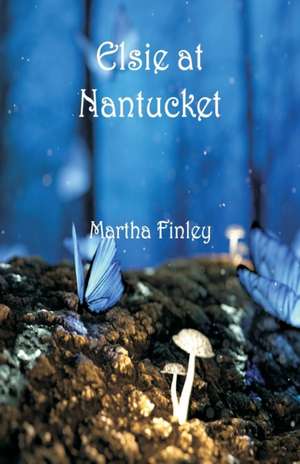 Elsie at Nantucket de Martha Finley