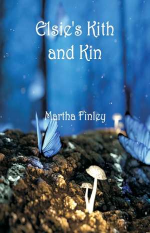 Elsie's Kith and Kin de Martha Finley