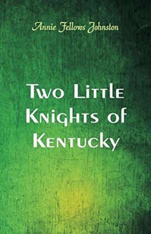 Two Little Knights of Kentucky de Annie Fellows Johnston