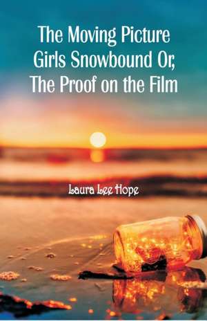 The Moving Picture Girls Snowbound de Laura Lee Hope