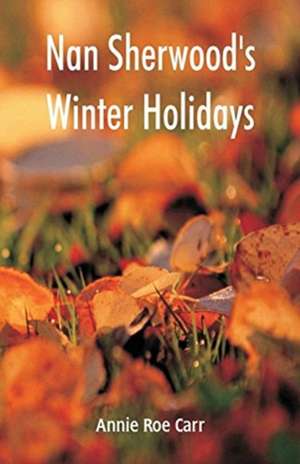 Nan Sherwood's Winter Holidays de Annie Roe Carr