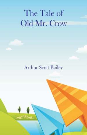 The Tale of Old Mr. Crow de Arthur Scott Bailey