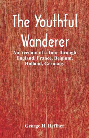 The Youthful Wanderer de George H. Heffner