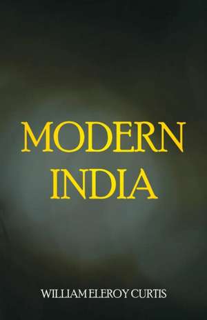 Modern India de William Eleroy Curtis