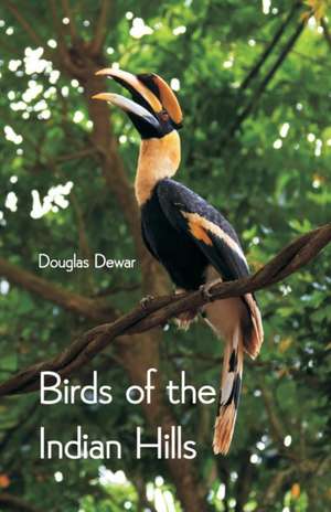 Birds of the Indian Hills de Douglas Dewar