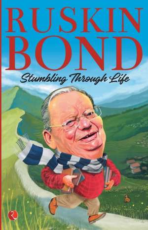 Stumbling Through Life de Ruskin Bond