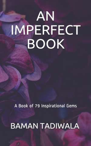 An Imperfect Book: A Book of 79 Inspirational Gems de Baman Tadiwala