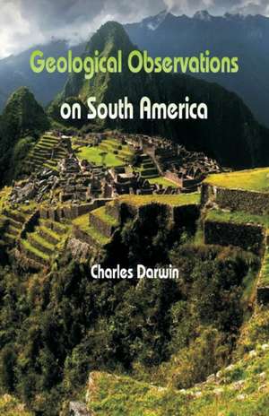 Geological Observations On South America de Charles Darwin