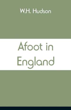 Afoot in England de W. H. Hudson